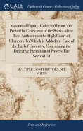 Maxims of Equity, Collected From, and Proved by Cases, out of the Books of the Best Authority in the High Court of Chancery To Which is Added the Case of the Earl of Coventry, Concerning the Defective Execution of Powers The Second Ed