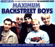 Maximum Backstreet Boys: The Unauthorized Biography of the Backstreet Boys