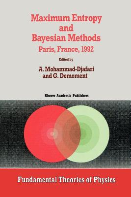 Maximum Entropy and Bayesian Methods - Mohammad-Djafari, Ali (Editor), and Demoment, G. (Editor)