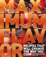 Maximum Flavor: Recipes That Will Change the Way You Cook