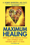 Maximum Healing: Improve Your Immune System and Optimize Your Natural Ability to Heal
