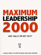Maximum Leadership 2000: The World's Top Business Leaders Discuss How They Add Value to Their Companies