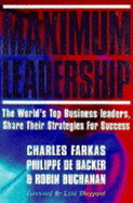 Maximum Leadership: The World's Top Business Leaders Discuss How They Add Value to Their Companies - Farkas, Charles, and Backer, Philippe De, and Sheppard, Allen