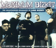 Maximum Limp Bizkit: The Unauthorised Biography of Limp Bizkit