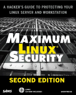 Maximum Linux Security: A Hacker's Guide to Protecting Your Linux Server and Workstation (Book with CD-ROM) - Anonymous, and Ray, John (Revised by), and Sams Publishing (Creator)
