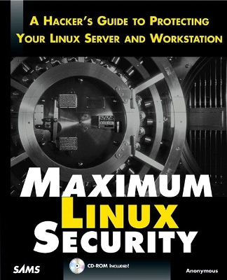 Maximum Linux Security: A Hacker's Guide to Protecting Your Linux Server and Workstation - Anonymous