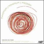 Maximum - Minimum - Modern: Piano Music by American Composers