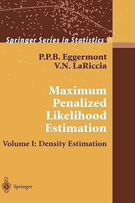 Maximum Penalized Likelihood Estimation: Volume I: Density Estimation - Eggermont, P P B, and Lariccia, Vincent N