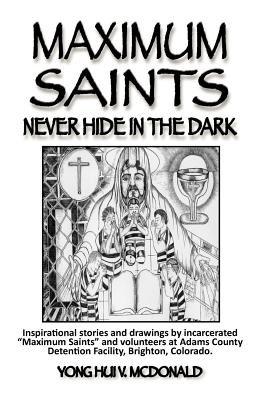 Maximum Saints - 1: Never Hide In The Dark - McDonald, Yong Hui V