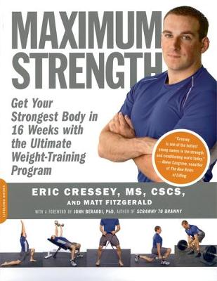 Maximum Strength: Get Your Strongest Body in 16 Weeks with the Ultimate Weight-Training Program - Cressey, Eric, and Fitzgerald, Matt