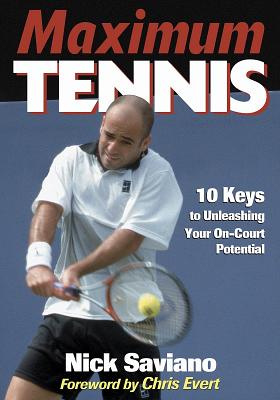 Maximum Tennis: 10 Keys to Unleashing Your On-Court Potential - Saviano, Nick