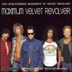 Maximum Velvet Revolver: The Unauthorised Biography of Velvet Revolver