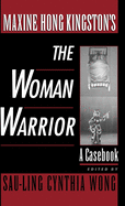 Maxine Hong Kingston's The Woman Warrior: A Casebook