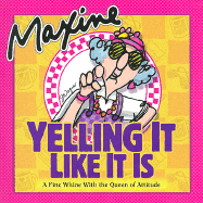 Maxine: Yelling It Like It is: A Fine Whine with the Queen of Attitude - Wagner, John