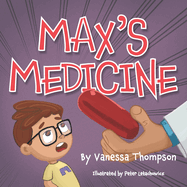 Max's Medicine: Fun Rhyming Children's Book with Brightly Colored Illustrations
