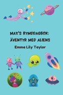 Max's Rymddagbok: ventyr med Aliens: Barnens Rymd- och Science Fiction Berttelsebok