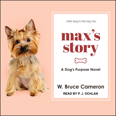 Max's Story: A Dog's Purpose Novel - Cameron, W Bruce, and Ochlan, P J (Narrator)