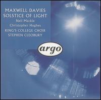 Maxwell Davies: Solstice of Light - Neil Mackie (tenor); King's College Choir of Cambridge (choir, chorus); Stephen Cleobury (conductor)