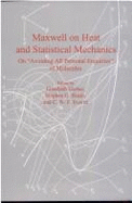 Maxwell on Heat and Statistical Mechanics: On "Avoiding All Personal Enquiries" of Molecules - Maxwell, James Clerk, and Gabber, Elizabeth (Editor), and Brush, Stephen G (Editor)