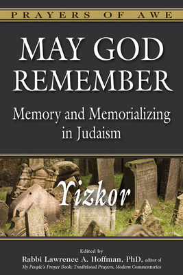 May God Remember: Memory and Memorializing in Judaism--Yizkor - Hoffman, Lawrence A, Rabbi, PhD (Editor)