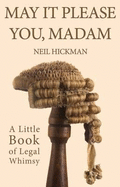 May it Please You, Madam: A Little Book of Legal Whimsy