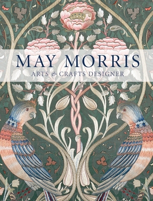 May Morris: Arts & Crafts Designer - Mason, Anna, and Marsh, Jan, and Lister, Jenny