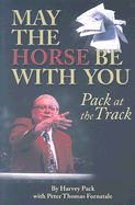 May the Horse Be with You: Pack at the Track - Fornatale, Peter, and Keppler, Dean (Editor)