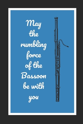 May The Rumbling Force Of The Bassoon Be With You: Themed Novelty Lined Notebook / Journal To Write In Perfect Gift Item (6 x 9 inches) - Hub, Joy Books