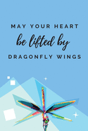 May your heart be lifted by dragonfly wings - Notebook: Nature gifts - dragonfly gifts - for women - Lined notebook/journal/dairy/logbook