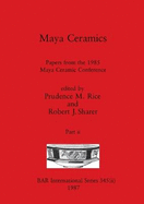 Maya Ceramics, Part ii: Papers from the 1985 Maya Ceramic Conference