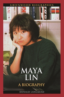 Maya Lin: A Biography - Langmead, Donald