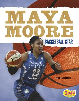 Maya Moore: Basketball Star - Mortensen, Lori