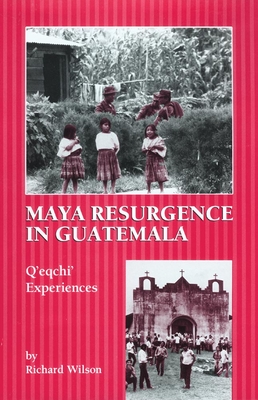 Maya Resurgence in Guatemala: Q'Eqchi' Experiences - Wilson, Richard