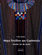 Maya-Textilien Aus Guatemala: Kleider Fur die Seele