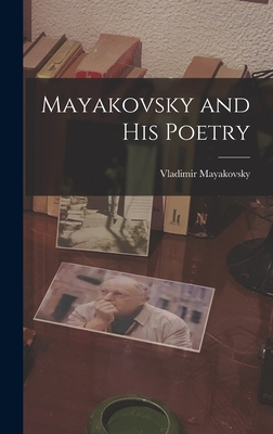 Mayakovsky and His Poetry - Mayakovsky, Vladimir 1893-1930