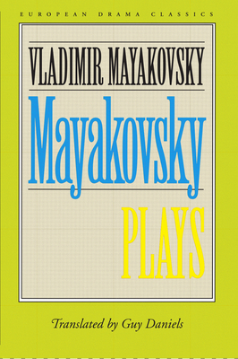 Mayakovsky: Plays - Mayakovsky, Vladimir, and Daniels, Guy (Translated by)