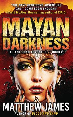 Mayan Darkness: A Hank Boyd Thriller - Book 2 - James, Matthew