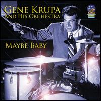 Maybe Baby - Gene Krupa and His Orchestra