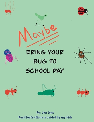 Maybe Bring Your Bug To School - June, Jon