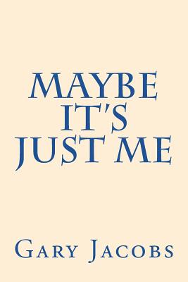 Maybe It's Just Me - Jacobs, Gary