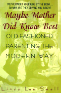 Maybe Mother Did Know Best:: Old-Fashioned Parenting the Modern Way