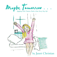 Maybe Tomorrow . . .: Applying God's Timeless Truth to Your Every Day Life