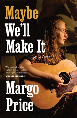 Maybe We'll Make It: A Memoir - Price, Margo