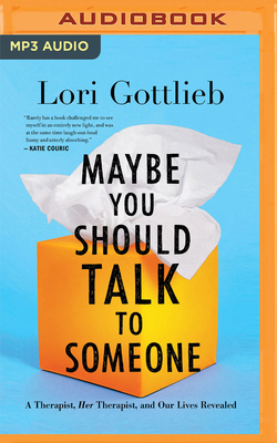 Maybe You Should Talk to Someone: A Therapist, Her Therapist, and Our Lives Revealed - Gottlieb, Lori, and Pressley, Brittany (Read by)