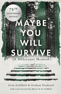 Maybe you will Survive: A Holocaust Memoir