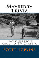 Mayberry Trivia: 1,500 Questions about a TV Classic