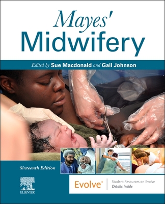 Mayes' Midwifery - Macdonald, Sue, Hon., MSc, RM, RN (Editor), and Johnson, Gail (Editor)