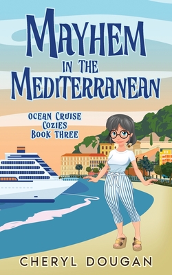 Mayhem in the Mediterranean: An Ocean Cruising Cozy Mystery - Dougan, Cheryl