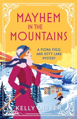 Mayhem in the Mountains: A gripping cozy murder mystery from Kelly Oliver - Kelly Oliver