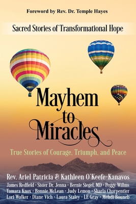 Mayhem to Miracles: Sacred Stories of Transformational Hope - Patricia, Ariel, Rev., and Kanavos, Kathleen O'Keefe, and Hayes, Temple (Foreword by)